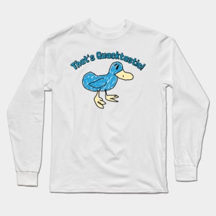 That's Quacktastic Long Sleeve T-Shirt